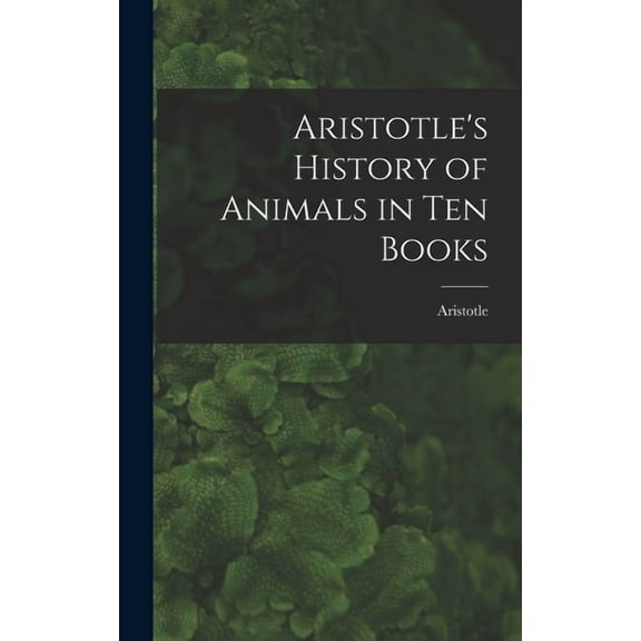 Aristotle's History of Animals in Ten Books, (Hardcover)