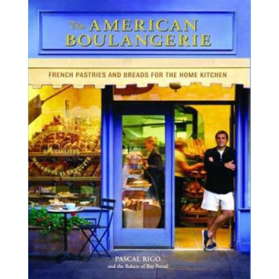 Pre-Owned The American Boulangerie: Authentic French Pastries and Breads for the Home Kitchen (Hardcover) 1579595278 9781579595272