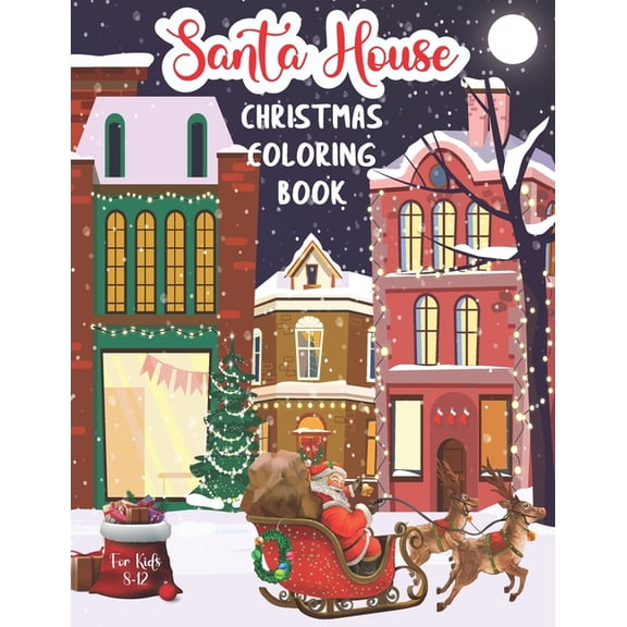 Santa House Christmas Coloring Book: Christmas Coloring Book for Kids ages 8-12 Family Coloring Time Christmas Gift Coloring Book for Children (Paperback)