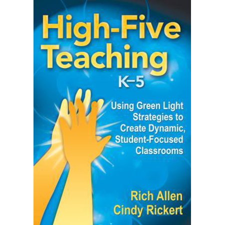 Pre-Owned High-Five Teaching K-5: Using Green Light Strategies to Create Dynamic Student-Focused Classrooms (Paperback) 1412981123 9781412981125