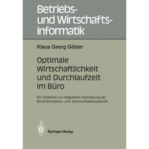 Betriebs- Und Wirtschaftsinformatik Optimale Wirtschaftlichkeit Und Durchlaufzeit Im BÃ¼ro: Ein Verfahren Zur Integrierten Optimierung Der BÃ¼roinformations- , Book 43, (Paperback)
