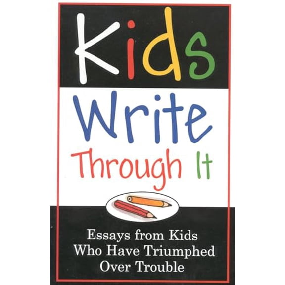 Pre-Owned Kids Write Through It: Essays from Kids Who've Triumphed Over Trouble (Paperback) 1577490819 9781577490814