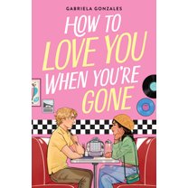 How to Love You When You're Gone, (Hardcover)