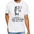 thumbnail image 2 of I Have to Say Weird Stuff or I’ll Die Frog T-Shirt – Funny Quirky Frog Tee for Weirdos, Coffee Lovers & Meme Fans, 2 of 5