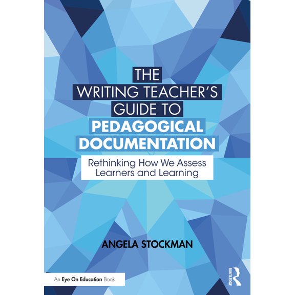 The Writing Teacher's Guide to Pedagogical Documentation: Rethinking How We Assess Learners and Learning, (Paperback)