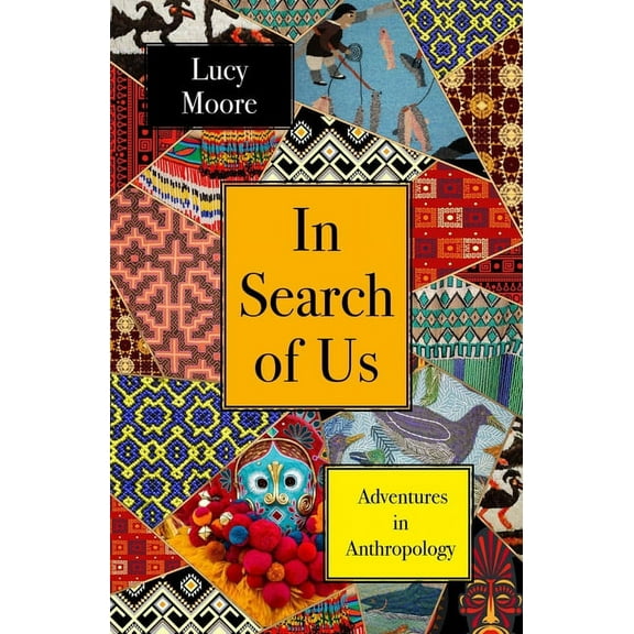 In Search of Us: Adventures in Anthropology, (Hardcover)