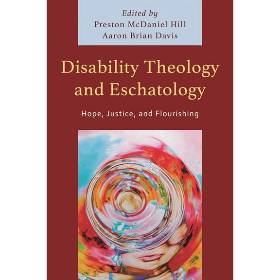 Disability Theology and Eschatology: Hope, Justice, and Flourishing, (Hardcover)