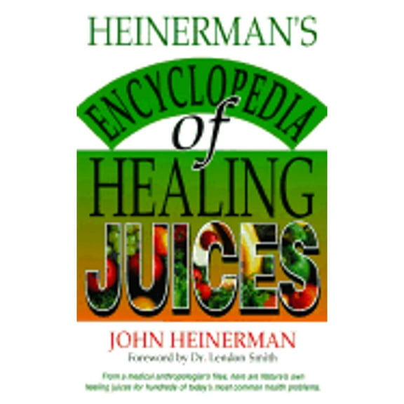 Heinerman's Encyclopedia of Healing Juices