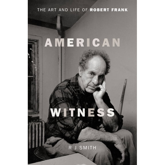 American Witness: The Art and Life of Robert Frank, (Hardcover)
