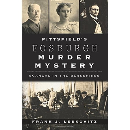 Pittsfield's Fosburgh Murder Mystery: Scandal in the Berkshires (True