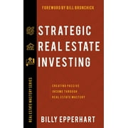 Strategic Real Estate Investing : Creating Passive Income Through Real Estate Mastery (Hardcover)