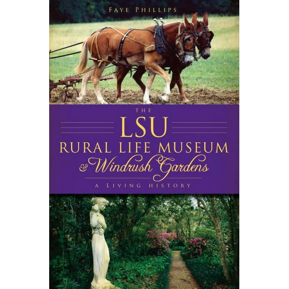 The Lsu Rural Life Museum and Windrush Gardens: A Living History (Paperback)