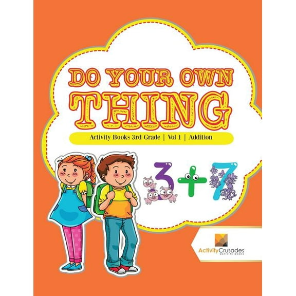 Do Your Own Thing: Activity Books 3rd Grade Vol -1 Addition, (Paperback)