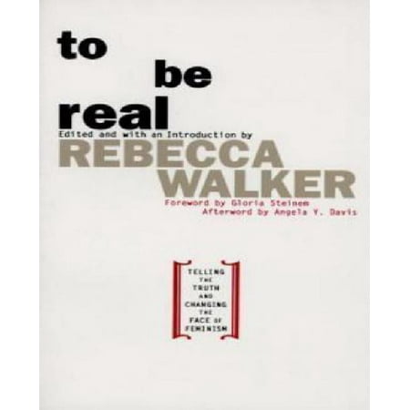 To Be Real: Telling the Truth and Changing the Face of Feminism