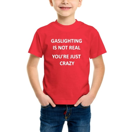 

Envmenst Funny Gaslighting In Not Real You re Just Crazy Graphic Boys Girls Short Sleeve T-Shirt Kid Unisex 100%Cotton Casual Tee