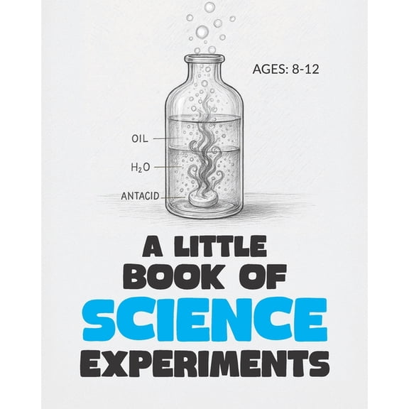 A Little Book of Science Experiments: For Young Scientists Ages 8-12, (Paperback)