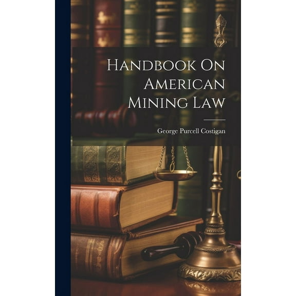 Handbook On American Mining Law (Hardcover)