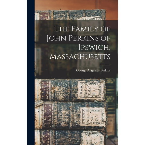 The Family of John Perkins of Ipswich, Massachusetts (Hardcover)