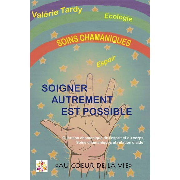 Soigner Autrement est Possible: Guérison chamanique de l'esprit et du corps - soins chamaniques et relation d'aide, (Paperback)
