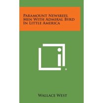 Paramount Newsreel Men with Admiral Byrd in Little America (Hardcover)