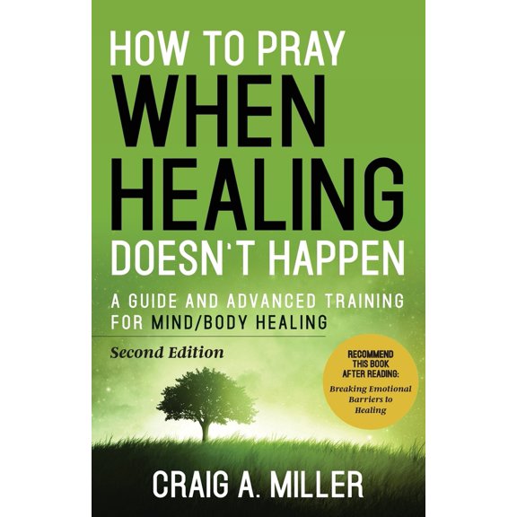 Pre-Owned How to Pray When Healing Doesn't Happen: A Guide and Advanced Training for Mind/Body Healing (Paperback) 1954095694 9781954095694
