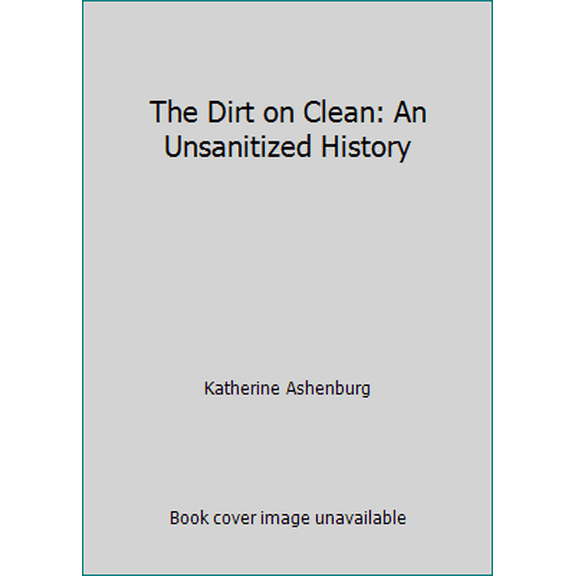 Pre-Owned The Dirt on Clean: An Unsanitized History (Paperback) 0739498002 9780739498002