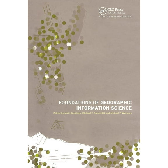 Foundations of Geographic Information Science, (Paperback)