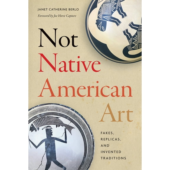 Not Native American Art: Fakes, Replicas, and Invented Traditions, (Hardcover)