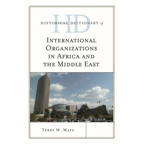 Historical Dictionaries of International Historical Dictionary of International Organizations in Africa and the Middle East, (Hardcover)