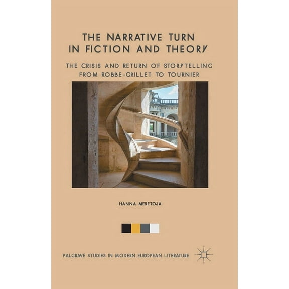 Palgrave Studies in Modern European Lite The Narrative Turn in Fiction and Theory: The Crisis and Return of Storytelling from Robbe-Grillet to Tournier, (Paperback)