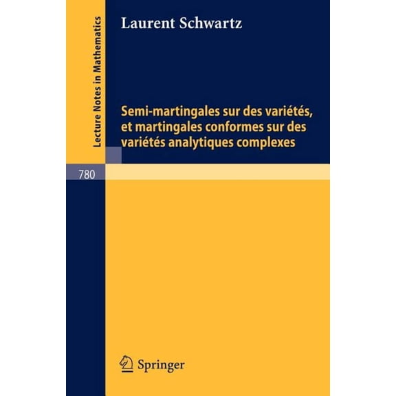Lecture Notes in Mathematics Semi-Martingales Sur Des Varietes, Et Martingales Conformes Sur Des Varietes Analytiques Complexes, Book 780, (Paperback)