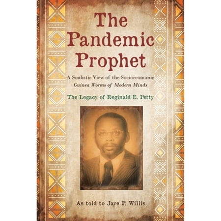 Pre-Owned The Pandemic Prophet: A Soulistic View of the Socioeconomic Guinea Worms of Modern Minds (Paperback) 1958678473 9781958678473