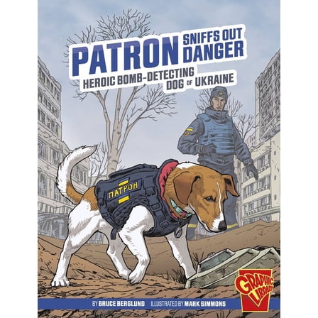 Heroic Animals Patron Sniffs Out Danger: Heroic Bomb-Detecting Dog of Ukraine, (Hardcover)