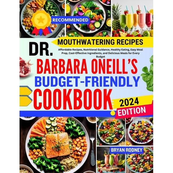 Dr. Barbara O'Neill's Budget-Friendly Cookbook: Affordable Recipes, Nutritional Guidance, Healthy Eating, Easy Meal Prep, (Paperback)