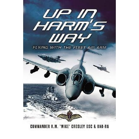 Up in Harm's Way : Flying with the Fleet Air Arm (Best Way To Slim Arms)