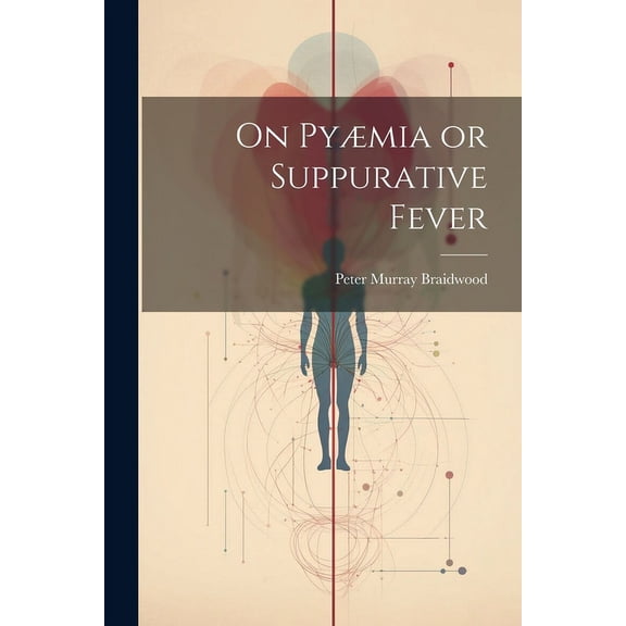 On Pyæmia or Suppurative Fever (Paperback)