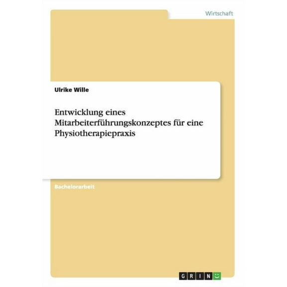 Entwicklung eines Mitarbeiterführungskonzeptes für eine Physiotherapiepraxis (Paperback)