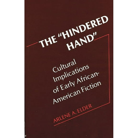 Contributions in Afro-American and Afric The Hindered Hand: Cultural Implications of Early African-American Fiction, (Hardcover)