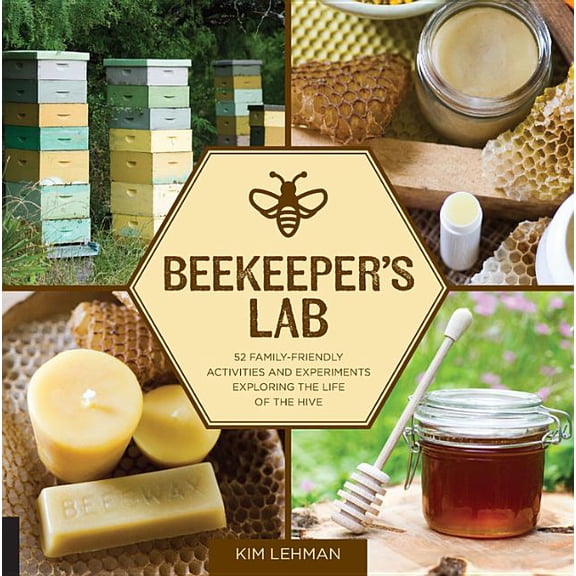 Beekeeper's Lab: 52 Family-Friendly Activities and Experiments Exploring the Life of the Hive, (Paperback)