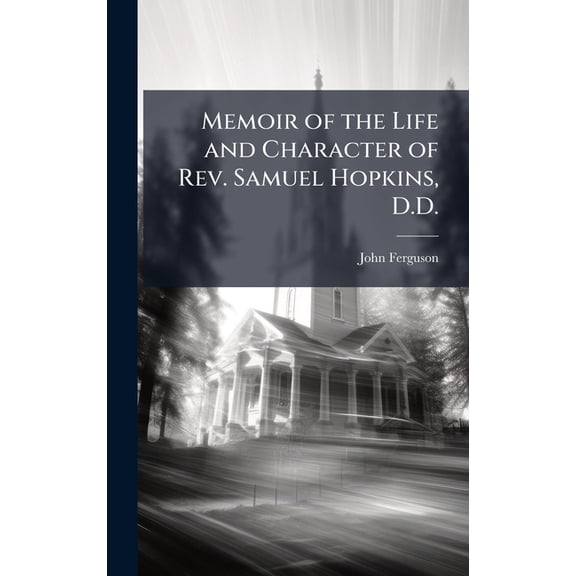 Memoir of the Life and Character of Rev. Samuel Hopkins, D.D., (Hardcover)