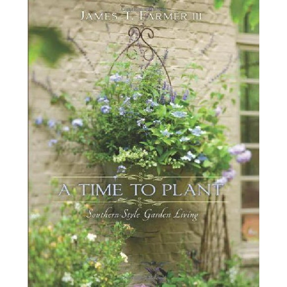 A Time to Plant: Southern Style Garden Living