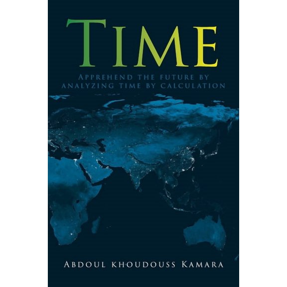Time: Apprehend the future by analyzing time by calculation, (Paperback)