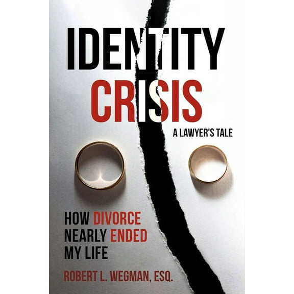 Identity Crisis (a Lawyer's Tale): How Divorce Nearly Ended My Life, (Paperback)