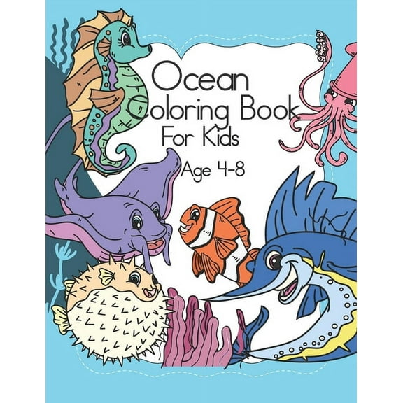 Ocean coloring Book For Kids: Sea Creatures Colouring Book Amazing Ocean Animals To Color In - For Kids Ages 4-8 Young B, (Paperback)