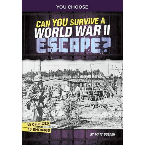 You Choose: Great Escapes Can You Survive a World War II Escape?: An Interactive History Adventure, (Paperback)