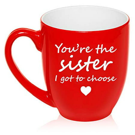 16 oz Large Bistro Mug Ceramic Coffee Tea Glass Cup You're The Sister I Got To Choose Best Friend (Best Friend Sister Sayings)