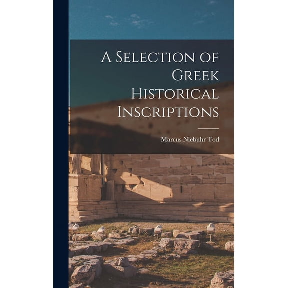 A Selection of Greek Historical Inscriptions, (Hardcover)