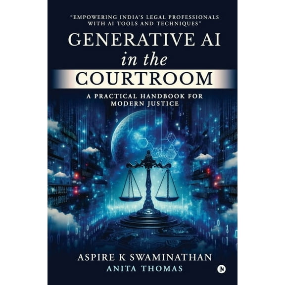 Generative AI in the Courtroom: A Practical Handbook for Modern Justice: Empowering India's Legal Professionals wit, (Paperback)