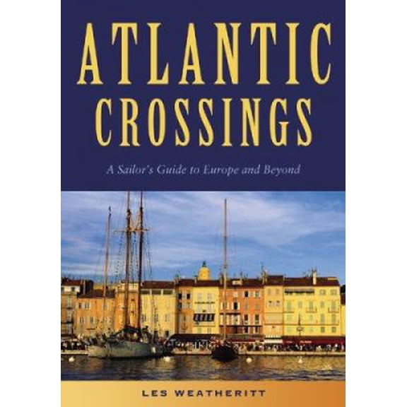 Pre-Owned Atlantic Crossings: A Sailor's Guide to Europe and Beyond (Paperback) 1574092316 9781574092318