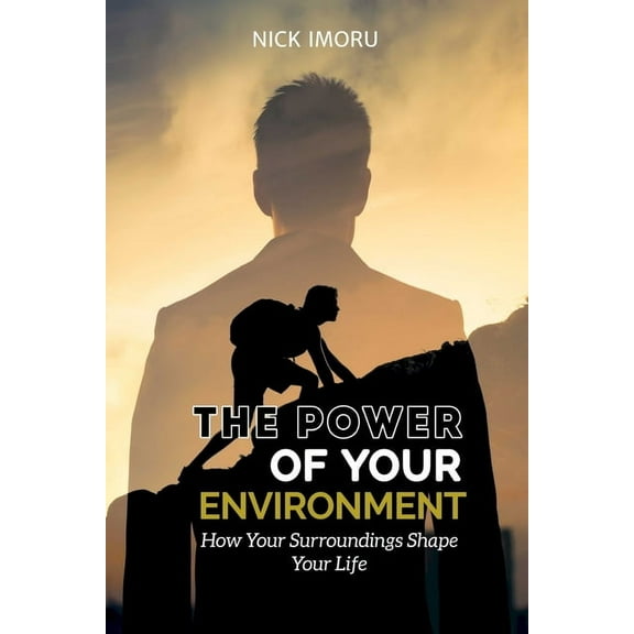 The Power of Your Environment: How Your Surroundings Shape Your Life, (Paperback)
